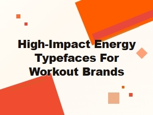 High Impact Energy Typefaces for Workout Brands