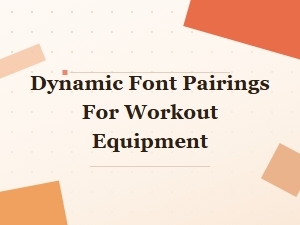 Dynamic Font Pairings for Workout Equipment