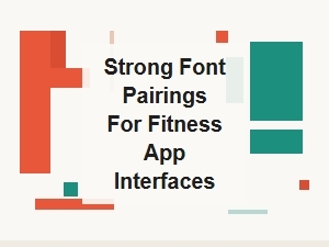 Strong Font Pairings for Fitness App Interfaces